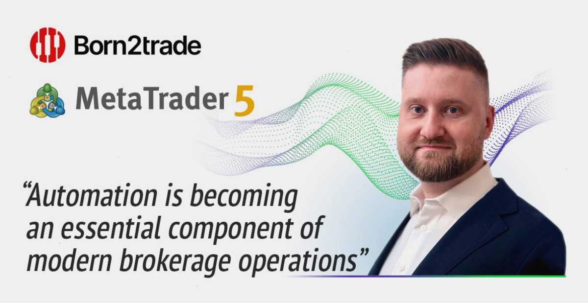 Born2trade 通过 MetaTrader 5 自动化功能简化关键业务流程
